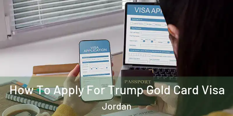  How To Apply For Trump Gold Card Visa Jordan